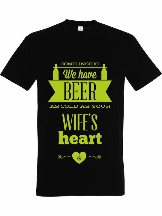 Tshirt Unisex "Come Inside, we have BEER as cold as your WIFE'S Heart", Black