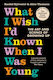 What I Wish I'd Known when I was Young