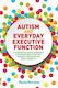 Autism and Everyday Executive Function, Ein stärkenbasierter Ansatz zur Verbesserung von Aufmerksamkeit, Gedächtnis, Organisation und Flexibilität
