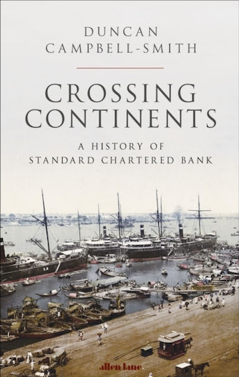Crossing Continents , A History of Standard Chartered Bank