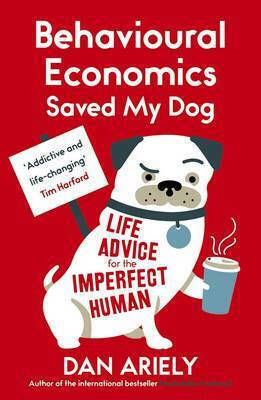 Behavioural Economics Saved my Dog, Lebensberatung für den Unvollkommenen Menschen