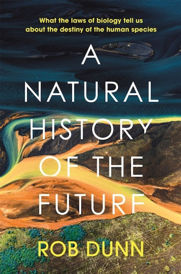A Natural History of the Future , Ce ne spun legile biologiei despre destinul speciei umane