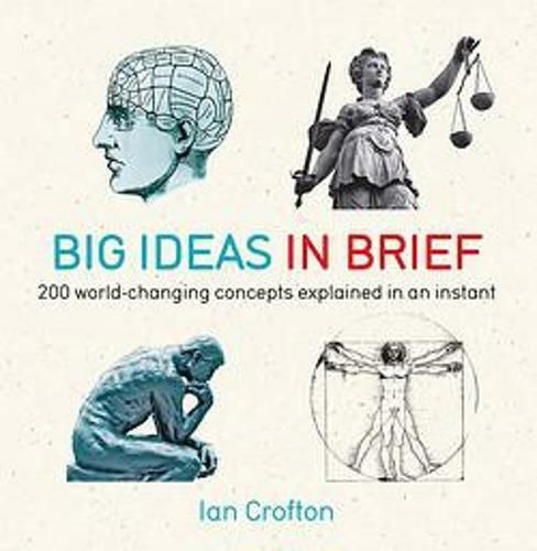 Big Ideas in Brief, 200 World-Changing Concepts Explained In An Instant