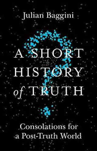 A Short History of Truth, Tröstungen für eine Welt nach der Wahrheit