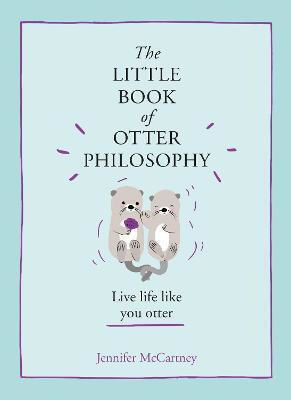The Little Book of Otter Philosophy, The Little Animal Philosophy Books The Little Book of Otter Philosophy, The Little Animal Philosophy Books