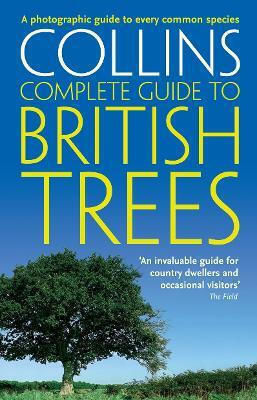 British Trees, A Photographic Guide to every Common Species British Trees, A Photographic Guide to every Common Species