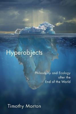 Hyperobjects, Philosophie und Ökologie nach dem Ende der Welt