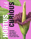 Hortus Curious, Открийте най-странните и чудни растения и гъби в света