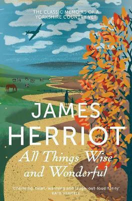 All Things Wise and Wonderful, The Classic Memoirs of a Yorkshire Country Vet