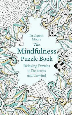 The Mindfulness Puzzle Book , Relaxing Puzzles to De-stress and Unwind