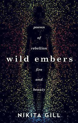 Wild Embers, Poems of rebellion, fire and beauty Wild Embers, Poems of rebellion, fire and beauty