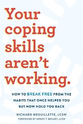 Your Coping Skills aren't Working , How to Break Free from the Habits that Once Helped You But Now Hold You Back