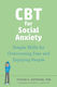 CBT for Social Anxiety , Simple Skills for Overcoming Fear and Enjoying People