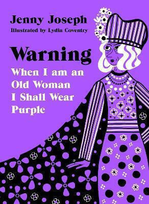 Warning: When I am an Old Woman I Shall Wear Purple Warning: When I am an Old Woman I Shall Wear Purple