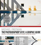 The Photographers Eye : A Graphic Guide, Instantly Understand Composition & Design for Better Photography