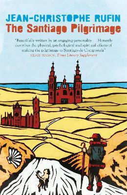 The Santiago Pilgrimage: Walking the Immortal Way Jean-christophe Rufin