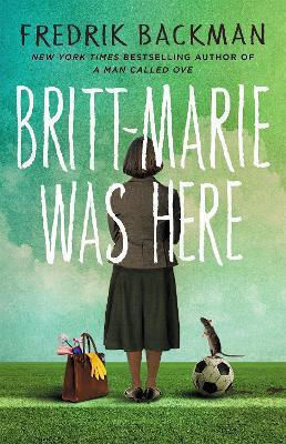 Britt-marie Was Here: From the Bestselling Author of A Man Called Ove Fredrik Backman 2017