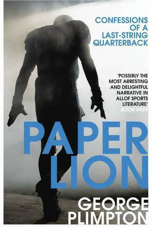 Paper Lion: Confessions of A Last-string Quarterback George Plimpton Press Paper Lion: Confessions of A Last-string Quarterback George Plimpton Press