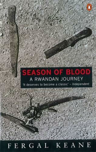 Season of Blood: A Rwandan Journey Fergal Keane Books Ltd Season of Blood: A Rwandan Journey Fergal Keane Books Ltd