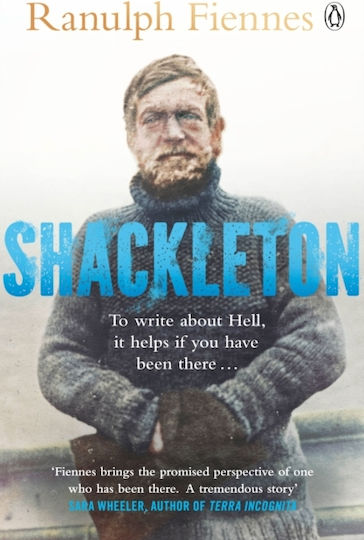 Shackleton: How The Captain Of The Newly Discovered Endurance Saved His Crew In The Antarctic Ranulph Fiennes Books Ltd