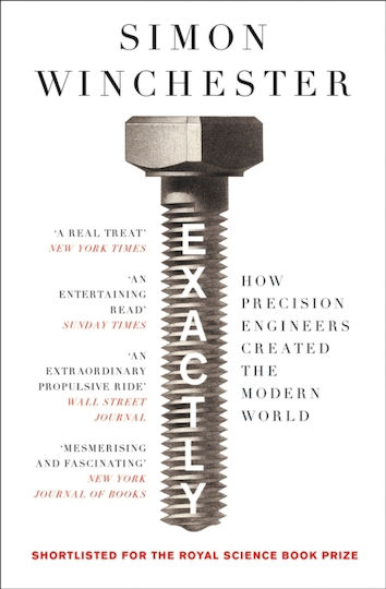 Exactly: How Precision Engineers Created The Modern World Simon Winchester