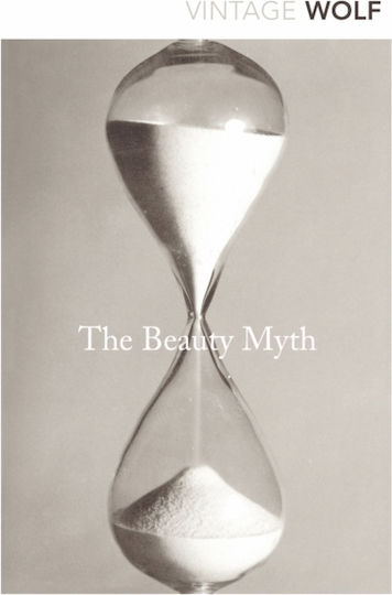 The Beauty Myth: How Images Of Beauty Are Used Against Women Naomi Wolf