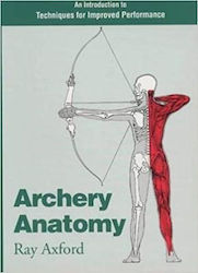 Archery Anatomy: An Introduction To Techniques For Improved Performance Ray Axford