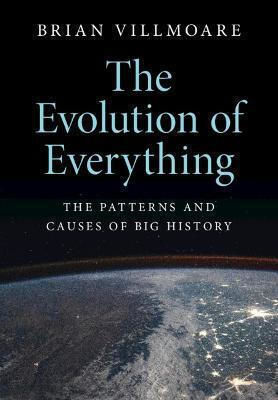 The Evolution Of Everything: The Patterns And Causes Of Big History Brian Villmoare
