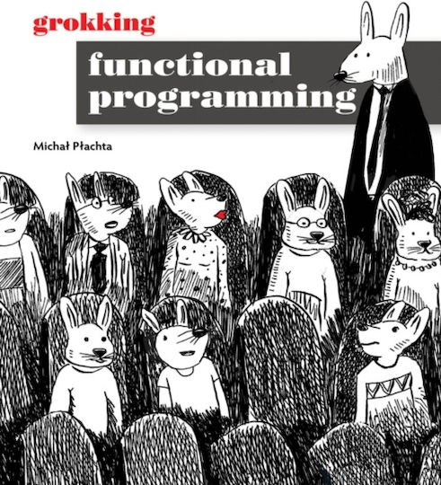 Grokking Functional Programming Michal Plachta Grokking Functional Programming Michal Plachta