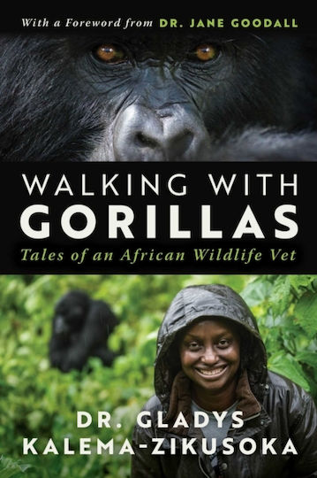Walking With Gorillas: The Journey Of An African Wildlife Vet Dr. Gladys Kalema-zikusoka