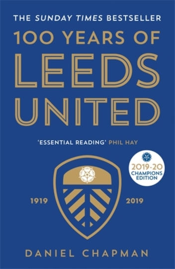Icon Books Ltd 100 Years Of Leeds United: 1919-2019 Daniel Chapman Icon Books
