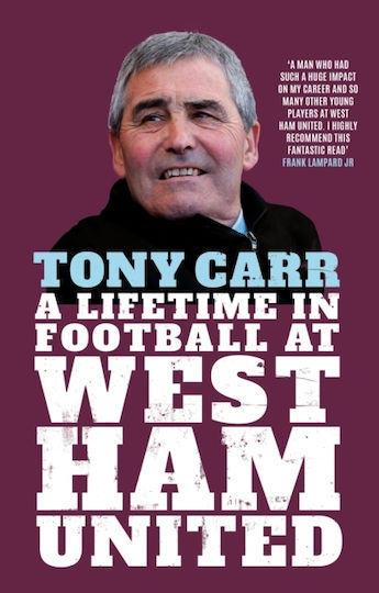 Icon Books Ltd Tony Carr: A Lifetime In Football At West Ham United Icon Books