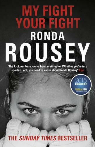 My Fight Your Fight: The Official Ronda Rousey Autobiography Ltd My Fight Your Fight: The Official Ronda Rousey Autobiography Ltd