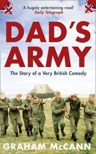 Dad's Army: The Story Of A Very British Comedy Graham Mccann