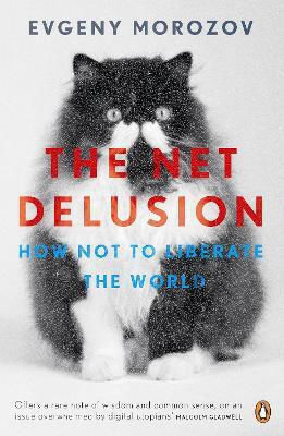 The Net Delusion: How Not To Liberate The World Evgeny Morozov Books Ltd