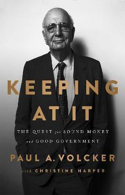 Keeping At It: The Quest For Sound Money And Good Government Paul A. Volcker ,u.s. 2020