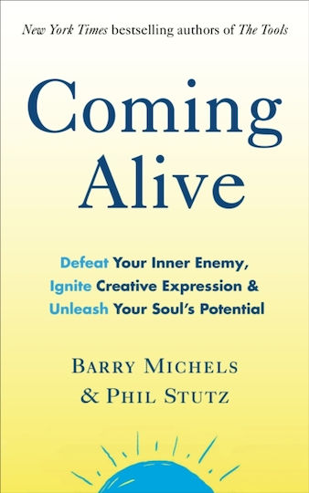 Coming Alive: 4 tools to Defeat Your inner Enemy, Ignite Creative Expression And Unleash Your Soul's Potential Barry Michels
