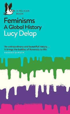 Feminisms: A Global History Lucy Delap Can