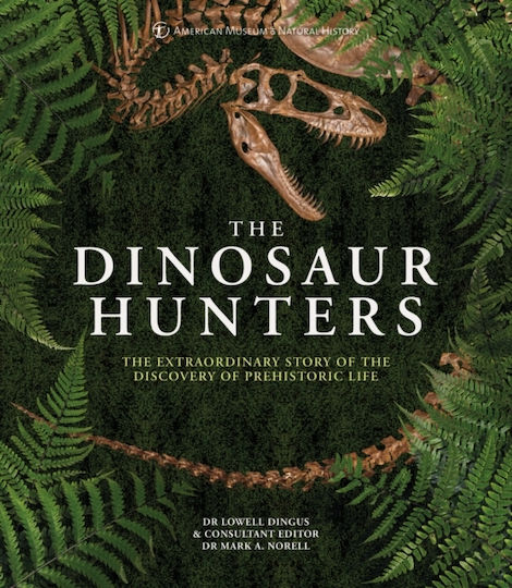 The Dinosaur Hunters: The Extraordinary Story Of The Discovery Of Prehistoric Life American Museum Of National History