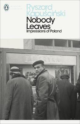 Nobody Leaves: Impressions Of Poland Ryszard Kapuscinski Books Ltd