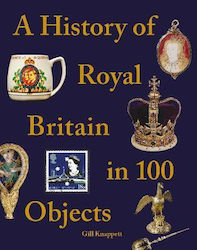 A History Of Royal Britain In 100 Objects Gill Knappett