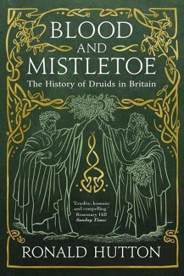 Blood And Mistletoe: The History Of The Druids In Britain Ronald Hutton