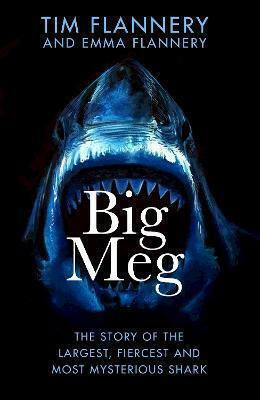 Meg: The Story Of The Largest, Fiercest And Most Mysterious Shark Emma Flannery Doubleday