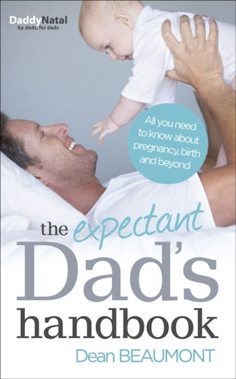 The Expectant Dad's Handbook: All You Need To Know About Pregnancy, Birth And Beyond Dean Beaumont