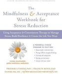 The Mindfulness And Acceptance Workbook For Stress Reduction: Using Acceptance And Commitment Therapy To Manage Stress, Build Resilience, And Create The Life You Want Bjorn Hedensjo