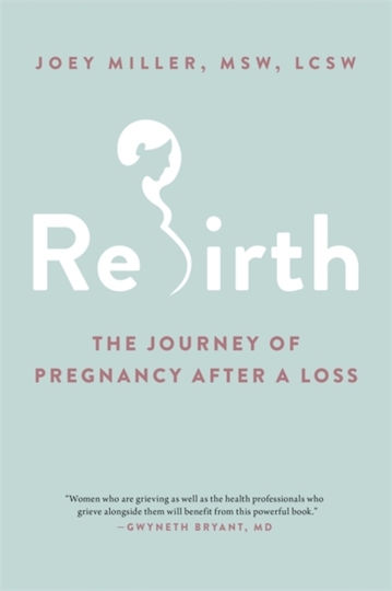 Rebirth: The Journey Of Pregnancy After A Loss Joey Miller Msw, Lcsw
