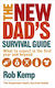 The New Dad's Survival Guide: What To Expect In The First Year And Beyond Rob Kemp