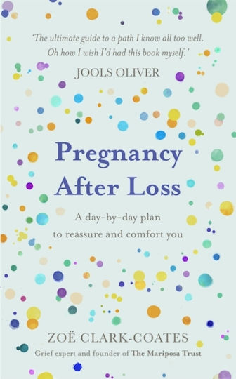 Pregnancy After Loss: A Day-by-day Plan To Reassure And Comfort You Zoe Clark-coates Spring 2021 Pregnancy After Loss: A Day-by-day Plan To Reassure And Comfort You Zoe Clark-coates Spring 2021