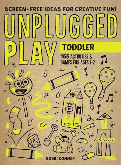 Unplugged Play: Toddler: 155 Activities & Games For Ages 1-2 Bobbi Conner Publishing