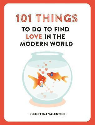 101 Things To Do To Find Love In The Modern World Cleopatra Valentine Ltd 101 Things To Do To Find Love In The Modern World Cleopatra Valentine Ltd
